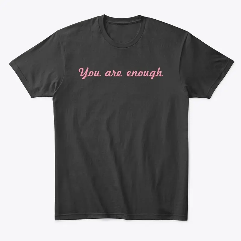 You Are Enough - Comfort Tee